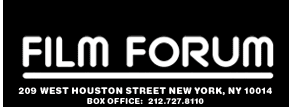 FILM FORUM 209 WEST HOUSTON STREET NEW YORK NY 10014 BOX OFFICE 212.727.8112